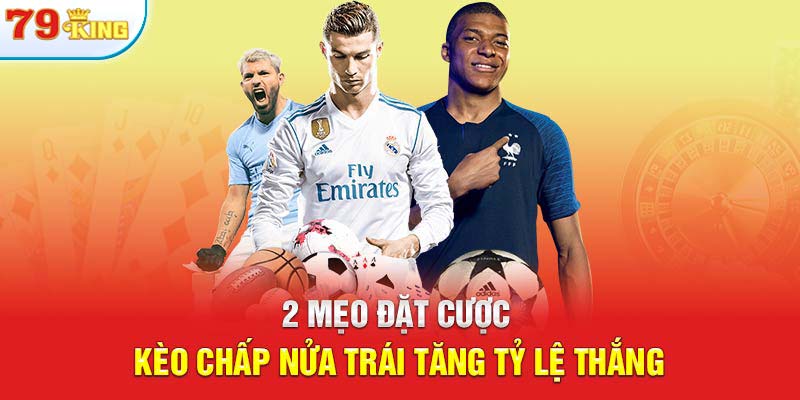 2 mẹo đặt cược kèo chấp nửa trái tăng tỷ lệ thắng