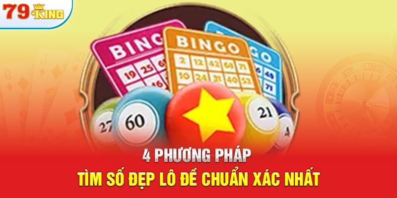 4 phương pháp tìm số đẹp lô đề chuẩn xác nhất