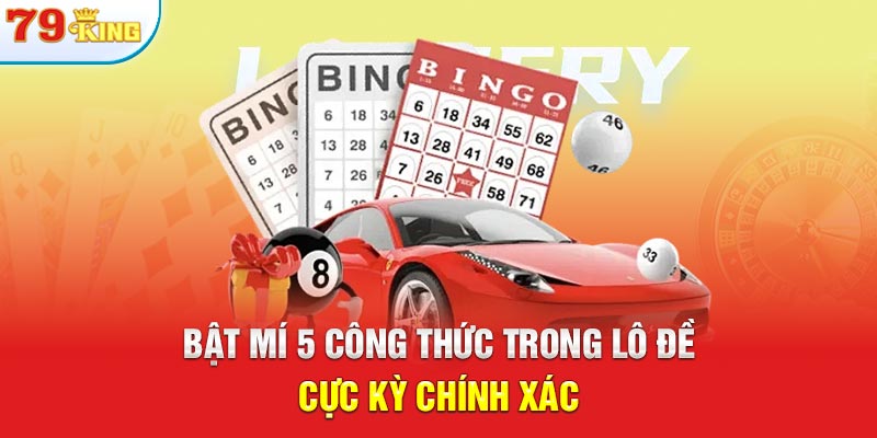 Bật mí 5 công thức trong lô đề cực kỳ chính xác