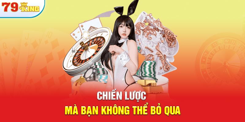 Chiến lược mà bạn không thể bỏ qua