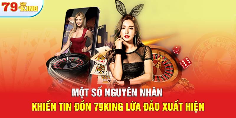 Một số nguyên nhân khiến tin đồn 79KING lừa đảo xuất hiện