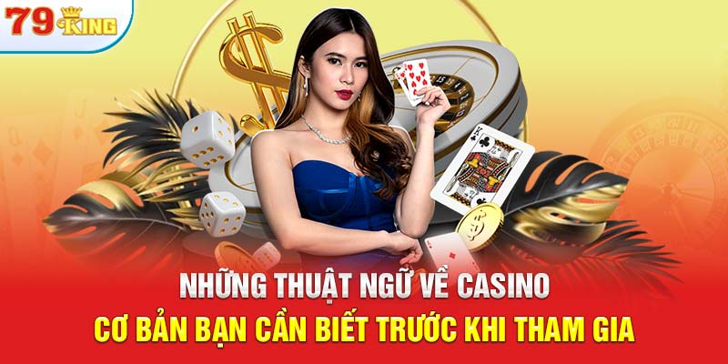 Những thuật ngữ về casino cơ bản bạn cần biết trước khi tham gia