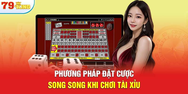 Phương pháp đặt cược song song khi chơi tài xỉu