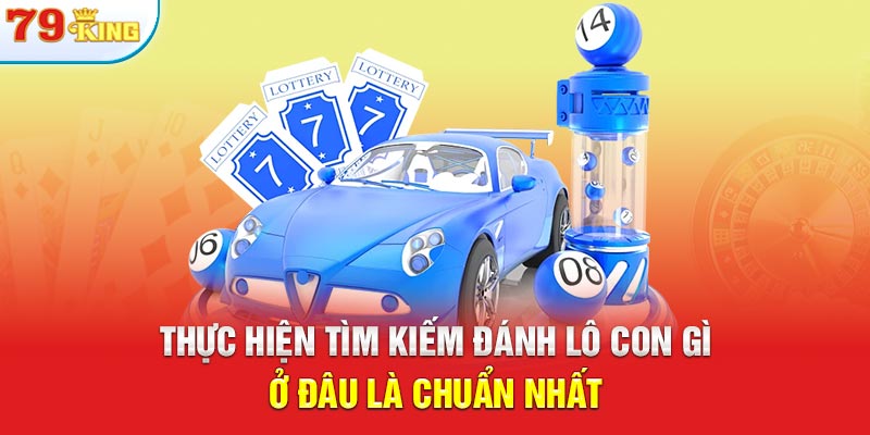 Thực hiện tìm kiếm đánh lô con gì ở đâu là chuẩn nhất