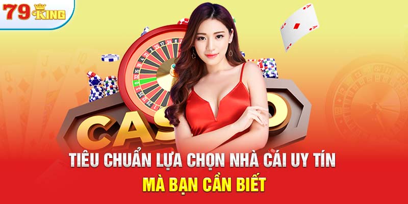 Tiêu chuẩn lựa chọn nhà cái uy tín mà bạn cần biết