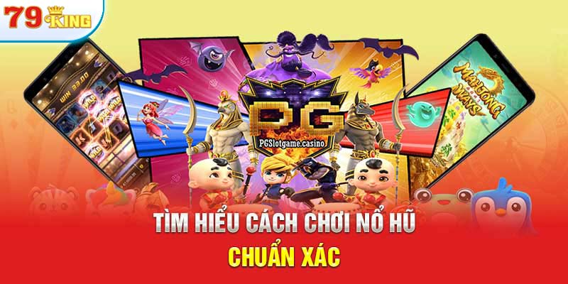 Tìm hiểu cách chơi nổ hũ chuẩn xác