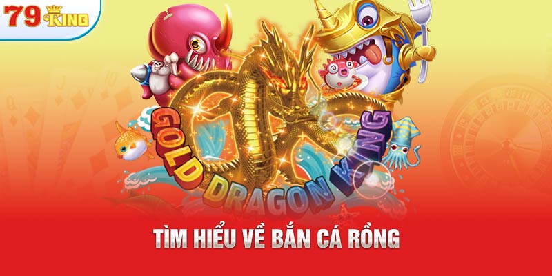 Tìm hiểu về bắn cá rồng