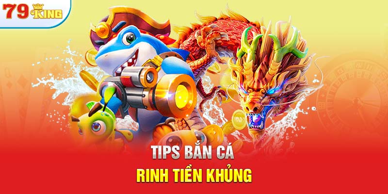 Tips bắn cá rinh tiền khủng