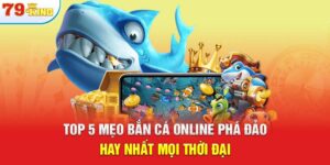 Top 5 Mẹo Bắn Cá Online Phá Đảo Hay Nhất Mọi Thời Đại